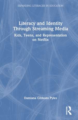 Literacy and Identity Through Streaming Media: Kids, Teens, and Representation on Netflix de Damiana Gibbons Pyles