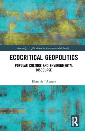 Ecocritical Geopolitics: Popular culture and environmental discourse de Elena dell'Agnese