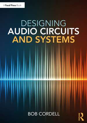 Designing Audio Circuits and Systems de Bob Cordell