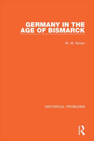 Germany in the Age of Bismarck de W. M. Simon