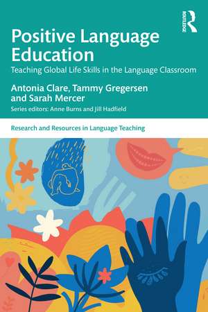 Positive Language Education: Teaching Global Life Skills in the Language Classroom de Antonia Clare