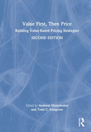 Value First, Then Price: Building Value-Based Pricing Strategies de Andreas Hinterhuber