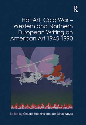 Hot Art, Cold War – Western and Northern European Writing on American Art 1945-1990 de Claudia Hopkins