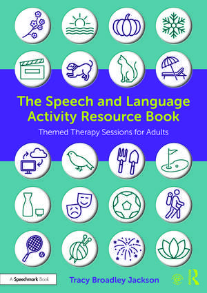 The Speech and Language Activity Resource Book: Themed Therapy Sessions for Adults de Tracy Broadley Jackson