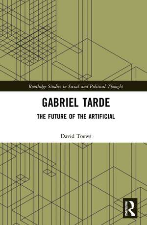 Gabriel Tarde: The Future of the Artificial de David Toews