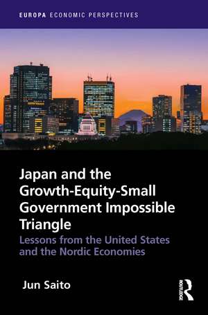 Japan and the Growth-Equity-Small Government Impossible Triangle: Lessons from the United States and the Nordic Economies de Jun Saito