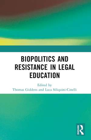 Biopolitics and Resistance in Legal Education de Thomas Giddens