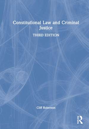 Constitutional Law and Criminal Justice de Cliff Roberson