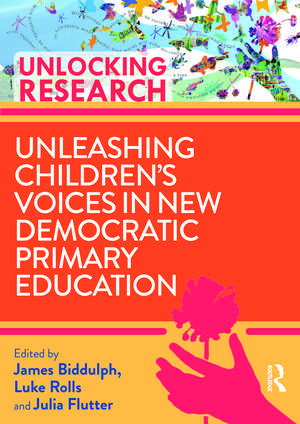 Unleashing Children’s Voices in New Democratic Primary Education de James Biddulph