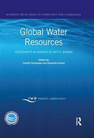 Global Water Resources: Festschrift in Honour of Asit K. Biswas de Cecilia Tortajada
