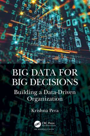 Big Data for Big Decisions: Building a Data-Driven Organization de Krishna Pera