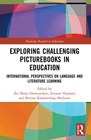 Exploring Challenging Picturebooks in Education: International Perspectives on Language and Literature Learning de Åse Ommundsen