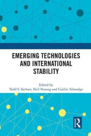 Emerging Technologies and International Stability de Todd S. Sechser