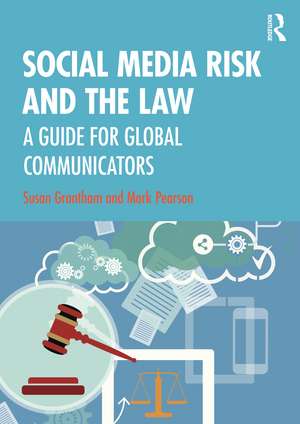 Social Media Risk and the Law: A Guide for Global Communicators de Susan Grantham