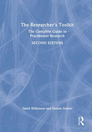 The Researcher's Toolkit: The Complete Guide to Practitioner Research de David Wilkinson