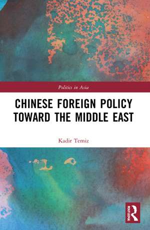 Chinese Foreign Policy Toward the Middle East de Kadir Temiz