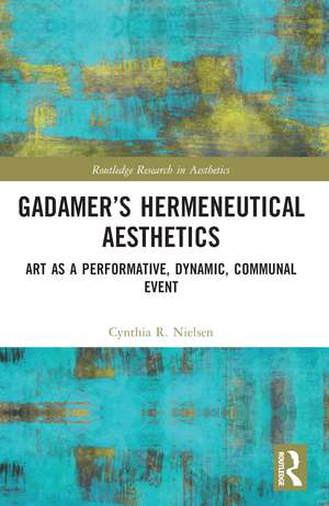 Gadamer’s Hermeneutical Aesthetics: Art as a Performative, Dynamic, Communal Event de Cynthia R. Nielsen