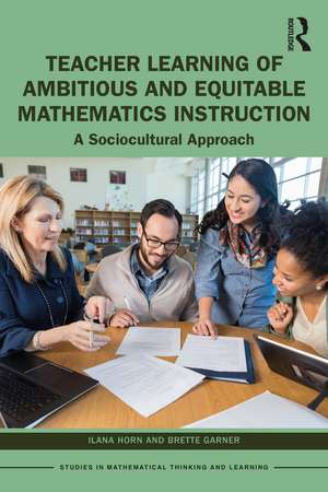 Teacher Learning of Ambitious and Equitable Mathematics Instruction: A Sociocultural Approach de Ilana Horn