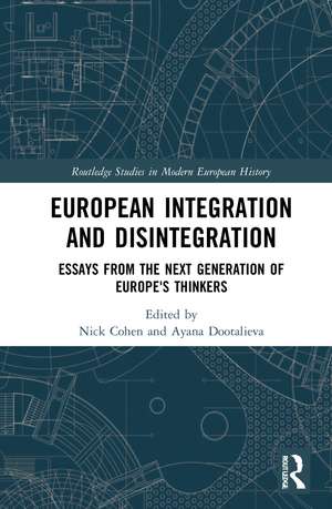 European Integration and Disintegration: Essays from the Next Generation of Europe's Thinkers de Nick Cohen