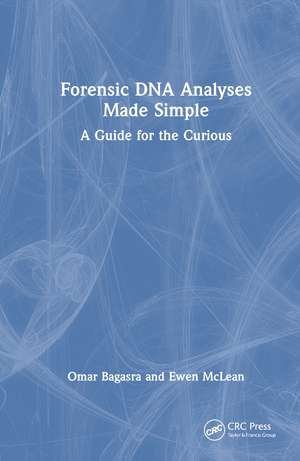 Forensic DNA Analyses Made Simple: A Guide for the Curious de Omar Bagasra