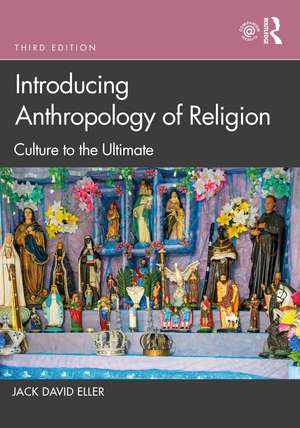 Introducing Anthropology of Religion: Culture to the Ultimate de Jack David Eller