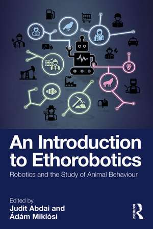 An Introduction to Ethorobotics: Robotics and the Study of Animal Behaviour de Judit Abdai