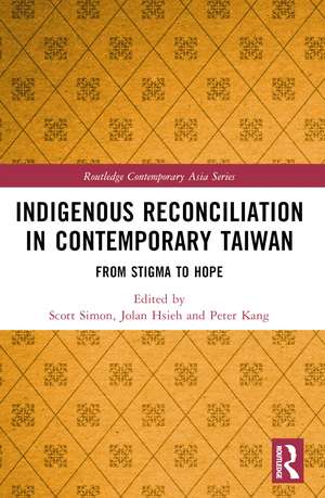 Indigenous Reconciliation in Contemporary Taiwan: From Stigma to Hope de Scott E. Simon