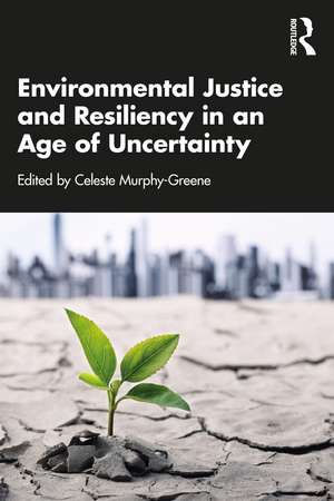 Environmental Justice and Resiliency in an Age of Uncertainty de Celeste Murphy-Greene