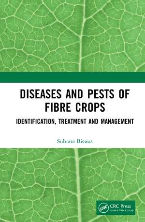 Diseases and Pests of Fibre Crops: Identification, Treatment and Management de Subrata Biswas