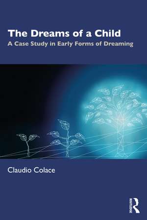 The Dreams of a Child: A Case Study in Early Forms of Dreaming de Claudio Colace