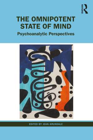 The Omnipotent State of Mind: Psychoanalytic Perspectives de Jean Arundale