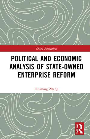 Political and Economic Analysis of State-Owned Enterprise Reform de Huiming Zhang