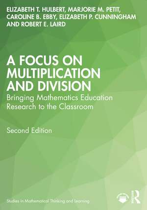 A Focus on Multiplication and Division: Bringing Mathematics Education Research to the Classroom de Elizabeth T. Hulbert