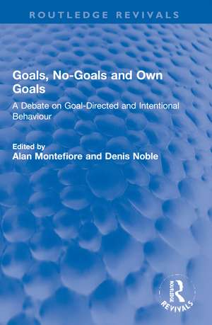 Goals, No-Goals and Own Goals: A Debate on Goal-Directed and Intentional Behaviour de Alan Montefiore