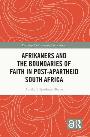 Afrikaners and the Boundaries of Faith in Post-Apartheid South Africa de Annika Björnsdotter Teppo