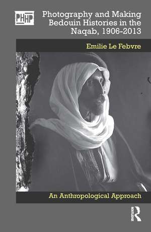 Photography and Making Bedouin Histories in the Naqab, 1906-2013: An Anthropological Approach de Emilie Le Febvre