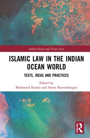 Islamic Law in the Indian Ocean World: Texts, Ideas and Practices de Mahmood Kooria