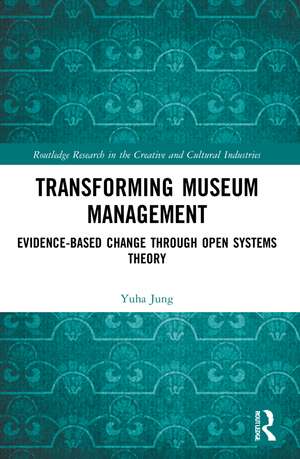 Transforming Museum Management: Evidence-Based Change through Open Systems Theory de Yuha Jung