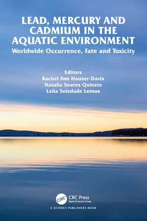 Lead, Mercury and Cadmium in the Aquatic Environment: Worldwide Occurrence, Fate and Toxicity de Rachel Ann Hauser-Davis