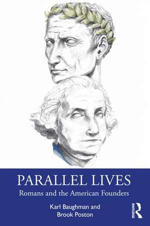 Parallel Lives: Romans and the American Founders de Karl Baughman