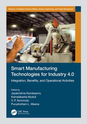 Smart Manufacturing Technologies for Industry 4.0: Integration, Benefits, and Operational Activities de Jayakrishna Kandasamy