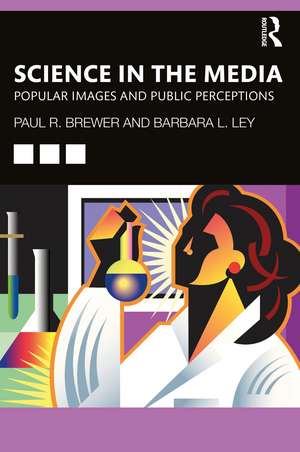 Science in the Media: Popular Images and Public Perceptions de Paul R Brewer