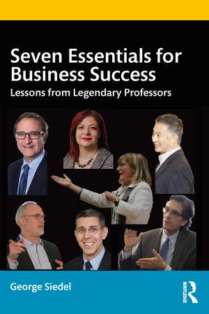 Seven Essentials for Business Success: Lessons from Legendary Professors de George Siedel