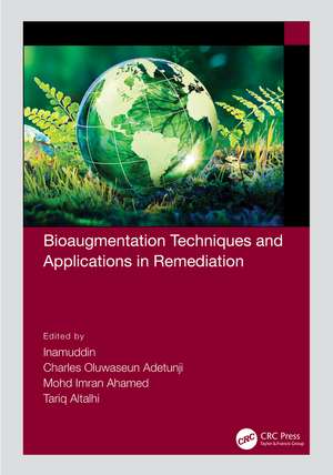 Bioaugmentation Techniques and Applications in Remediation de Inamuddin