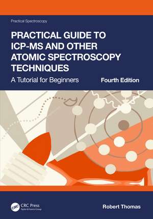 Practical Guide to ICP-MS and Other Atomic Spectroscopy Techniques: A Tutorial for Beginners de Robert Thomas