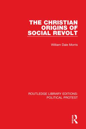 The Christian Origins of Social Revolt de William Dale Morris