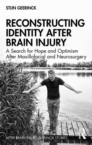 Reconstructing Identity After Brain Injury: A Search for Hope and Optimism After Maxillofacial and Neurosurgery de Stijn Geerinck