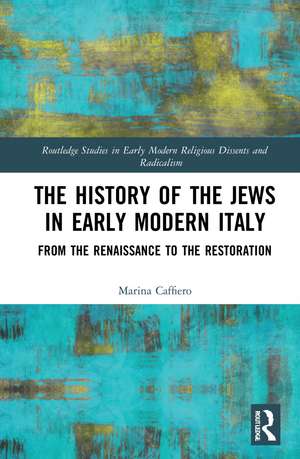 The History of the Jews in Early Modern Italy: From the Renaissance to the Restoration de Marina Caffiero