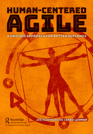 Human-Centered Agile: A Unified Approach for Better Outcomes de Joe Montalbano