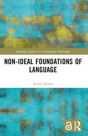 Non-Ideal Foundations of Language de Jessica Keiser